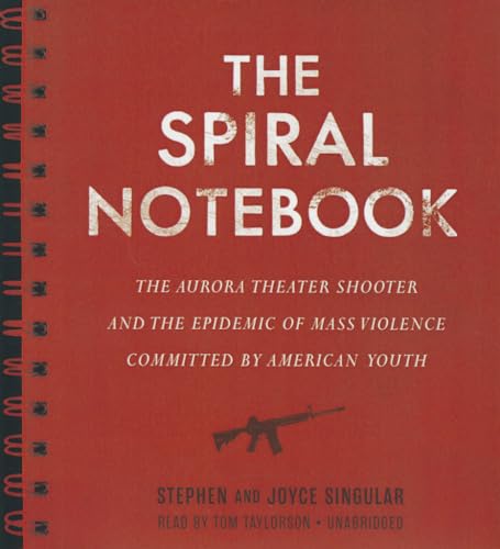 Stock image for The Spiral Notebook: The Aurora Theater Shooter and the Epidemic of Mass Violence Committed by American Youth for sale by The Yard Sale Store