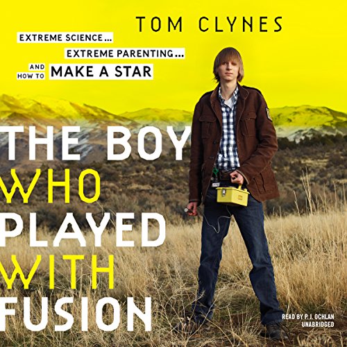 Imagen de archivo de The Boy Who Played with Fusion: Extreme Science, Extreme Parenting, and How to Make a Star a la venta por The Yard Sale Store