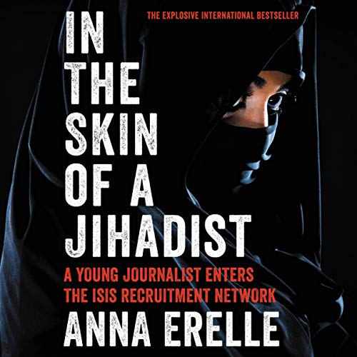 Imagen de archivo de In the Skin of a Jihadist Lib/E: A Young Journalist Enters the Isis Recruitment Network a la venta por Ezekial Books, LLC