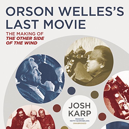 9781504643788: Orson Welles's Last Movie: The Making Of the Other Side of the Wind