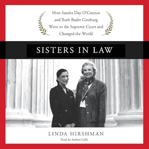 Stock image for Sisters in Law: How Sandra Day O'Connor and Ruth Bader Ginsburg Went to the Supreme Court and Changed the World for sale by SecondSale