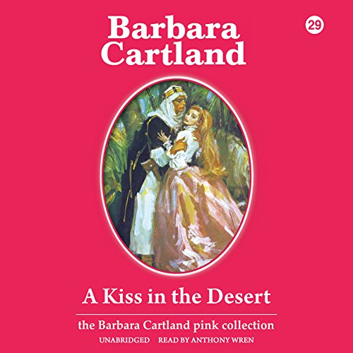 9781504656160: A Kiss in the Desert (The Barbara Cartland Pink Collection)