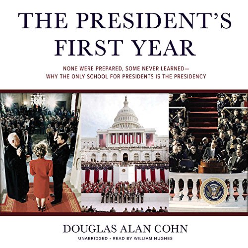 Imagen de archivo de The President's First Year: None Were Prepared, Some Never Learned -- Why the Only School for Presidents is the Presidency a la venta por The Yard Sale Store