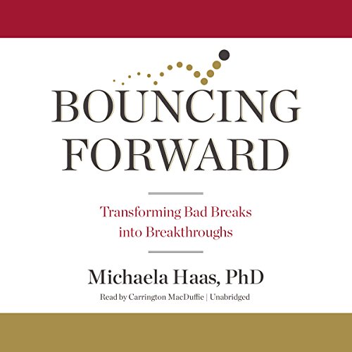 Stock image for Bouncing Forward: Transforming Bad Breaks into Breakthroughs for sale by HPB-Emerald