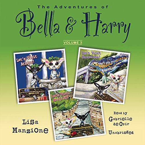 Stock image for The Adventures of Bella & Harry, Vol. 3: Let's Visit Athens!, Let's Visit Barcelona!, and Let's Visit Beijing! (Adventures of Bella & Harry series) for sale by The Yard Sale Store