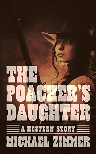 Imagen de archivo de The Poacher's Daughter: A Western Story a la venta por ThriftBooks-Atlanta