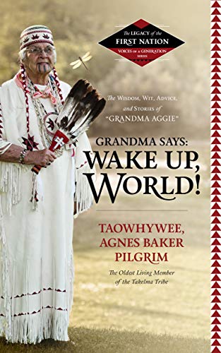 Stock image for Grandma Says: Wake Up, World! The Wisdom, Wit, Advice, and Stories of ''Grandma Aggie'' ( Legacy of the First Nation, Voices of a Generation Series) for sale by Last Word Books