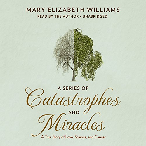 9781504687140: A Series of Catastrophes and Miracles: A True Story of Love, Science, and Cancer