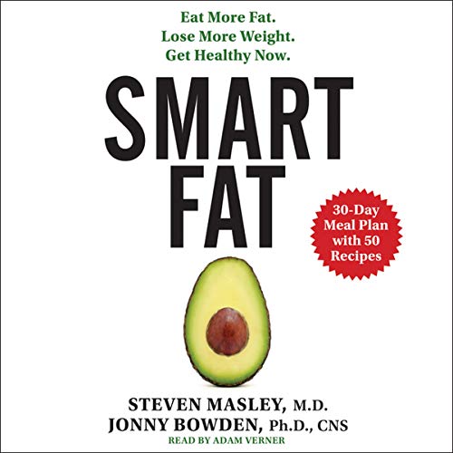 Stock image for Smart Fat: Eat More Fat. Lose More Weight. Get Healthy Now. for sale by The Yard Sale Store