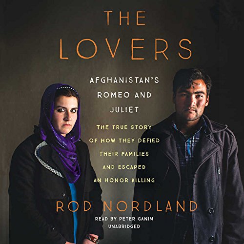 Stock image for The Lovers: Afghanistan's Romeo and Juliet; The True Story of How They Defied Their Families and Escaped an Honor Killing for sale by HPB Inc.