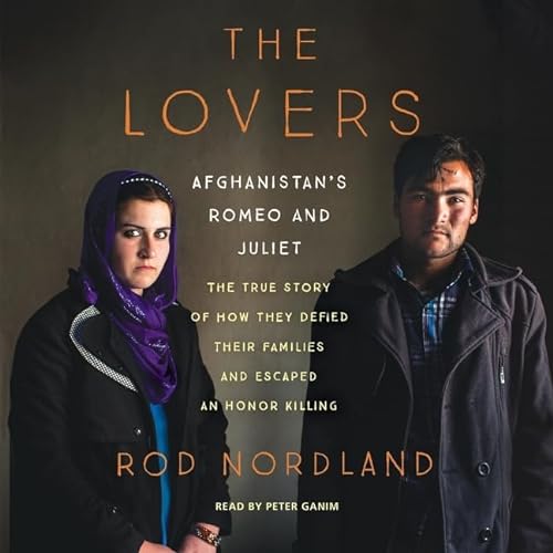 Stock image for The Lovers: Afghanistan's Romeo and Juliet; The True Story of How They Defied Their Families and Escaped an Honor Killing for sale by HPB Inc.