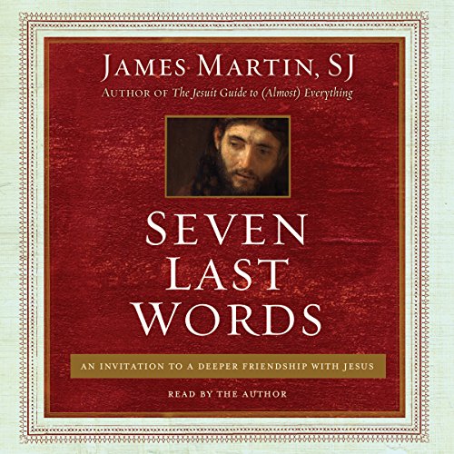 9781504695312: Seven Last Words: An Invitation to a Deeper Friendship with Jesus