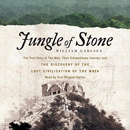 9781504695343: Jungle of Stone: The True Story of Two Men, Their Extraordinary Journey, and the Discovery of the Lost Civilization of the Maya; Library Edition