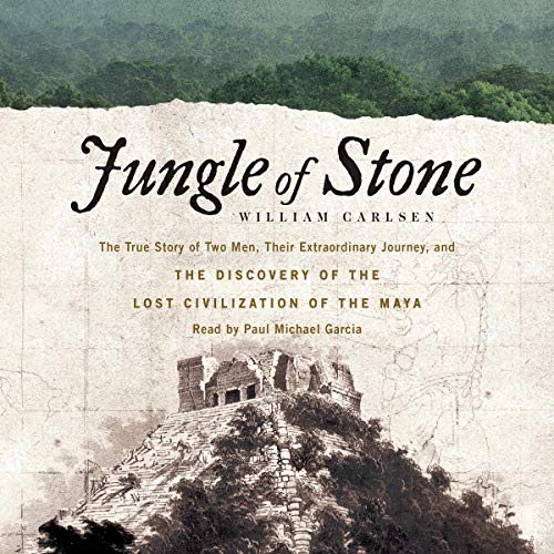 Stock image for Jungle of Stone: The True Story of Two Men, Their Extraordinary Journey, and the Discovery of the Lost Civilization of the Maya for sale by The Yard Sale Store