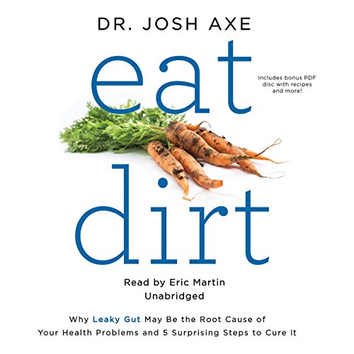 Stock image for Eat Dirt: Why Leaky Gut May Be the Root Cause of Your Health Problems and 5 Surprising Steps to Cure It for sale by Irish Booksellers