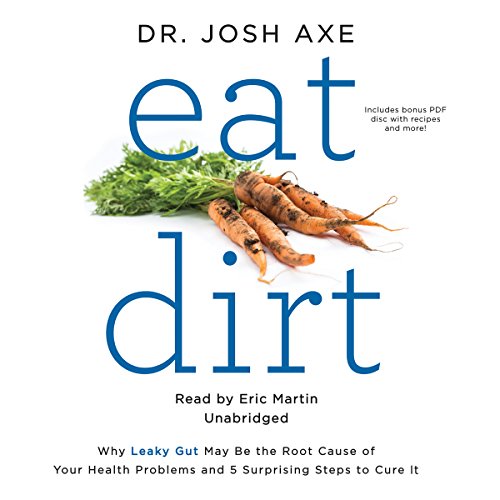 Stock image for Eat Dirt: Why Leaky Gut May Be the Root Cause of Your Health Problems and 5 Surprising Steps to Cure It for sale by SecondSale