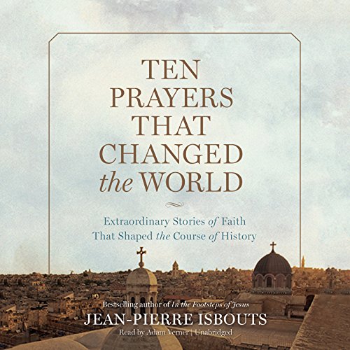 Stock image for Ten Prayers That Changed the World: Extraordinary Stories of Faith That Shaped the Course of History for sale by The Yard Sale Store