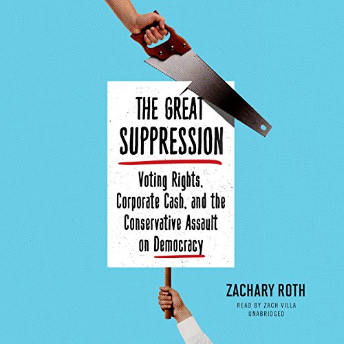 Stock image for The Great Suppression: Voting Rights, Corporate Cash, and the Conservative Assault on Democracy for sale by Half Price Books Inc.