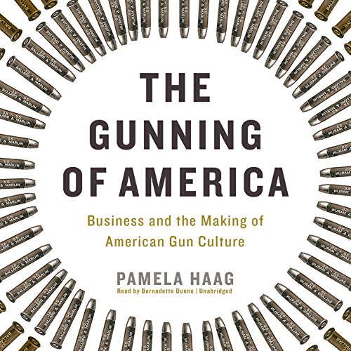 Beispielbild fr The Gunning of America: Business and the Making of American Gun Culture zum Verkauf von The Yard Sale Store