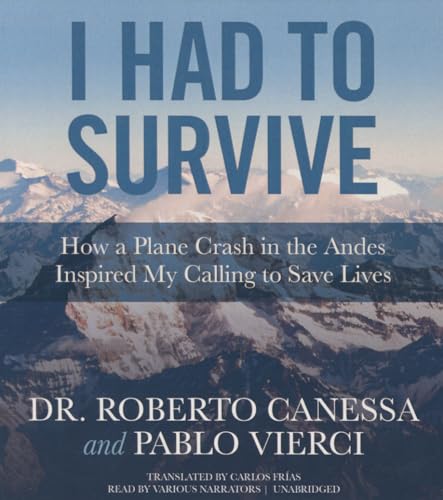 Imagen de archivo de I Had to Survive: How a Plane Crash in the Andes Inspired My Calling to Save Lives a la venta por The Yard Sale Store