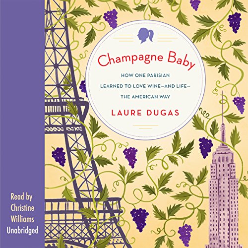 Imagen de archivo de Champagne Baby: How One Parisian Learned to Love Wine -- and Life -- the American Way a la venta por The Yard Sale Store
