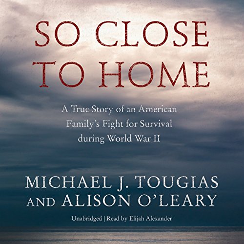 Beispielbild fr So Close to Home: A True Story of an American Family's Fight for Survival during World War II zum Verkauf von The Yard Sale Store