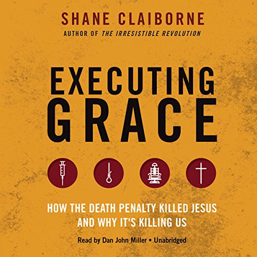 Stock image for Executing Grace: How the Death Penalty Killed Jesus and Why It's Killing Us for sale by SecondSale