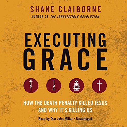 9781504716925: Executing Grace: How the Death Penalty Killed Jesus and Why It's Killing Us