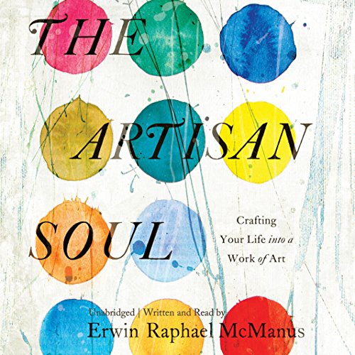 9781504717021: The Artisan Soul: Crafting Your Life into a Work of Art, Includes Bonus PDF Disc With Creative Process Practices
