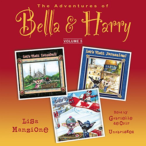 Stock image for The Adventures of Bella & Harry, Vol. 5: Let's Visit Istanbul!, Let's Visit Jerusalem!, Let's Visit Vancouver! for sale by The Yard Sale Store