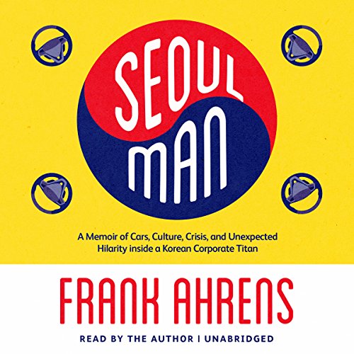 Stock image for Seoul Man: A Memoir of Cars, Culture, Crisis, and Unexpected Hilarity Inside a Korean Corporate Titan for sale by HPB-Emerald