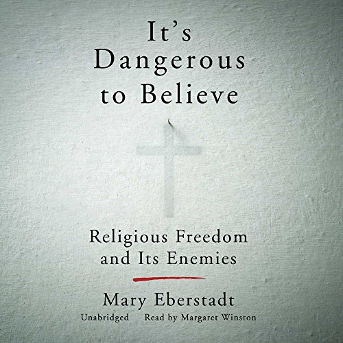 Stock image for It's Dangerous to Believe: Religious Freedom and Its Enemies for sale by The Yard Sale Store