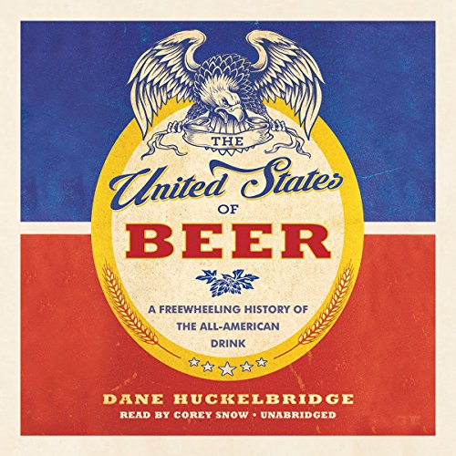 Stock image for The United States of Beer: A Freewheeling History of the All-American Drink for sale by Half Price Books Inc.