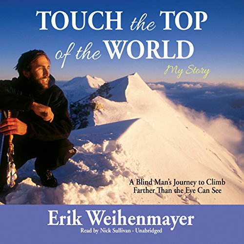 Stock image for Touch the Top of the World: A Blind Man's Journey to Climb Farther Than the Eye Can See for sale by Irish Booksellers