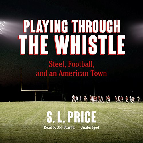 Stock image for Playing through the Whistle: Steel, Football, and an American Town for sale by The Yard Sale Store