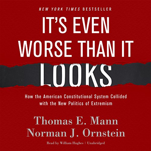 Beispielbild fr It's Even Worse Than It Looks: How the American Constitutional System Collided with the New Politics of Extremism (NEW and EXPANDED Edition) zum Verkauf von The Yard Sale Store