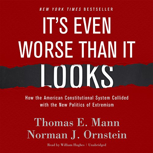 Imagen de archivo de It's Even Worse Than It Looks: How the American Constitutional System Collided with the New Politics of Extremism (NEW and EXPANDED Edition) a la venta por The Yard Sale Store