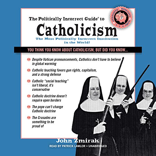 Imagen de archivo de The Politically Incorrect Guide to Catholicism ( Politically Incorrect Guides) (Politically Incorrect Guides (Audio)) a la venta por HPB-Red