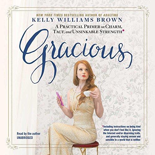 9781504782708: Gracious: How to Embody the Qualities of Charm, Tact, and Etiquette