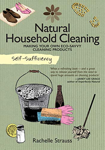 Beispielbild fr Self-Sufficiency: Natural Household Cleaning : Making Your Own Eco-Savvy Cleaning Products zum Verkauf von Better World Books