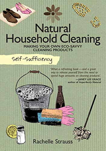 9781504800310: Self-Sufficiency: Natural Household Cleaning: Making Your Own Eco-Savvy Cleaning Products (IMM Lifestyle) Ingredients, Recipes, & How-To for Green Cleaning Your Kitchen, Laundry Room, Bathroom, & More