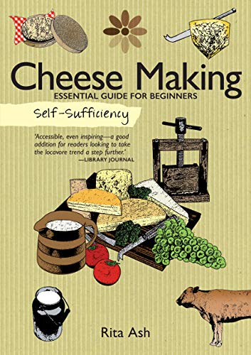 Stock image for Self-Sufficiency: Cheese Making: Essential Guide for Beginners (IMM Lifestyle Books) Beginner-Friendly Handbook with Recipes, Expert Advice, Troubleshooting, More for sale by Goodwill of Colorado