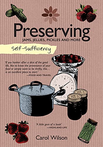 Stock image for Self-Sufficiency: Preserving Jams, Jellies, Pickles and More (IMM Lifestyle Books) 60 Recipes, Instructions, & Troubleshooting Tips for Marmalade, Fruit Butter, Chutney, Pickles, Jarred Food, & More for sale by WorldofBooks