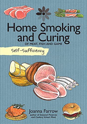 Beispielbild fr Self-Sufficiency: Home Smoking and Curing (IMM Lifestyle Books) Recipes, Instructions, and Tips for Salting, Curing, Air-Drying, & Smoking Bacon, Salmon, Ham, Pastrami, Chorizo, Beef, and More zum Verkauf von WorldofBooks