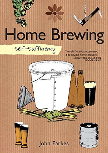 Beispielbild fr Self-Sufficiency: Home Brewing (IMM Lifestyle Books) Learn How to Brew Beer at Home; Equipment, Techniques, Ingredients, Malt & Hop Varieties, Insider Secrets, and Recipes for Stout, IPA, Ale, & More zum Verkauf von WorldofBooks