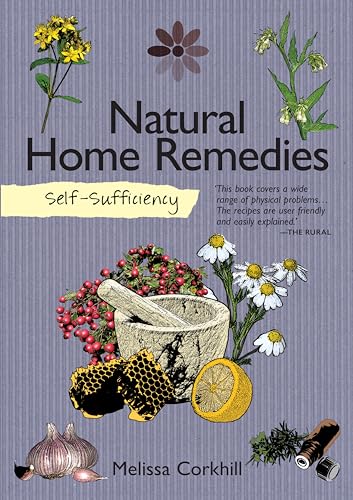 Stock image for Self-Sufficiency: Natural Home Remedies (IMM Lifestyle) Soothe Your Familys Aches Pains Naturally with Easy-to-Follow Recipes from Mother Nature Using Herbs, Essential Oils, Common Ingredients for sale by Goodwill Books