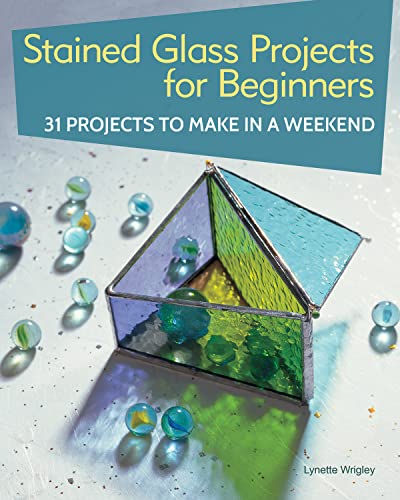 Stock image for Stained Glass Projects for Beginners: 31 Projects to Make in a Weekend (IMM Lifestyle) Beginner-Friendly Tutorials Step-by-Step Instructions for Frames, Lightcatchers, Leaded Window Panels, More for sale by Goodwill San Antonio