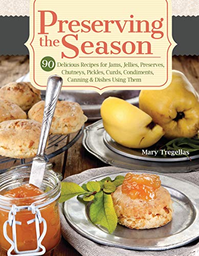 Stock image for Preserving the Season: 90 Delicious Recipes for Jams, Jellies, Preserves, Chutneys, Pickles, Curds, Condiments, Canning & Dishes Using Them (IMM Lifestyle Books) What to Make with Your Canned Foods for sale by SecondSale