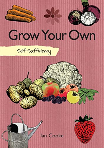 Beispielbild fr Self-Sufficiency: Grow Your Own (IMM Lifestyle Books) How to Start with Easy-to-Grow Produce like Carrots, Onions, Radishes, Tomatoes, and Strawberries, then Advance to Peas, Beans, and Raspberries zum Verkauf von BooksRun