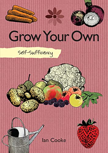 Imagen de archivo de Self-Sufficiency: Grow Your Own (IMM Lifestyle Books) How to Start with Easy-to-Grow Produce like Carrots, Onions, Radishes, Tomatoes, and Strawberries, then Advance to Peas, Beans, and Raspberries a la venta por BooksRun